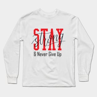 Stay Strong and Never Give Up Long Sleeve T-Shirt